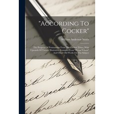 (英文圖書) "according To Cocker": The Progress Of Penmanship From The Earliest Times With Upwards Of Tw... 平裝版, Legare Street Press, 英文