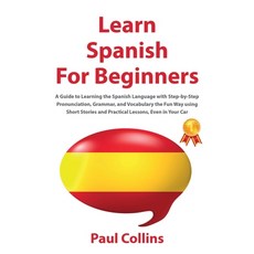 Learn Spanish for Beginners: A Guide to Learning the Spanish Language with Step-by-Step Pronunciatio... 平裝版, Big Book Ltd, 英文