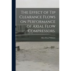 (英文圖書) The Effect of Tip Clearance Flows on Performance of Axial Flow Compressors. 平裝版, Hassell Street Press, 英文