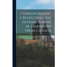 (英文圖書) Correspondence Respecting the Extradition of M. Lamirande From Canada [microform] 精裝版, Legare Street Press, 英文