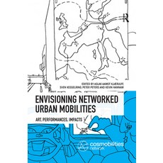 Envisioning Networked Urban Mobilities: Art Performances Impacts 平裝版, Routledge, 英文