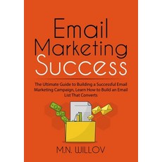 Email Marketing Success: The Ultimate Guide to Building a Successful Email Marketing Campaign Learn... 平裝版, Zen Mastery Srl, 英語