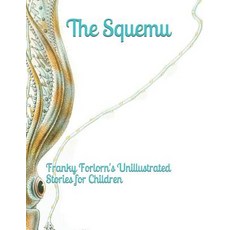 (英文圖書)The Squemu. Franky Forlorn's Unillustrated Stories for Children: (which You May... 平裝版, Independently Published, 英文