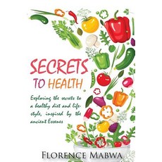 (英文圖書) SECRETS To HEALTH: Exploring Fasting and a Raw Plant-Based Diet for Health and Weight Loss a... 平裝版, Florence Mabwa, 英文