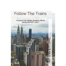 Follow The Trains: Uncover the Hidden Property Gems along the MRT Line 1 平裝版, Independently Published, 英文