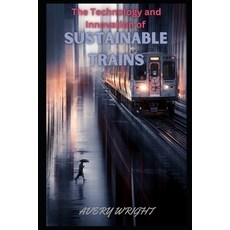 (英文圖書) The Technology and Innovation of Sustainable Trains 平裝版, Independently Published, 英文