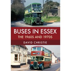 Buses in Essex: The 1960s and 1970s 平裝版, Amberley Publishing, 英文