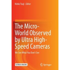 The Micro-World Observed by Ultra High-Speed Cameras: We See What You Don't See 平裝版, Springer, 英文