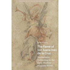 (英文書) The Fame of Sor Juana Inés de la Cruz： Posthumous Fashioning in the Early Modern Hispanic World 精裝版, Amsterdam University Press, 英文