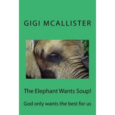 (英文圖書)The Elephant Wants Soup!: God only wants the best for us 平裝版, Createspace Independent Pub..., 英文