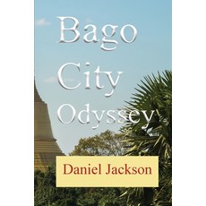 (英文圖書) Bago City Odyssey: A Traveler's Tale of Myanmar's Ancient Capital 平裝版, Independently Published, 英文