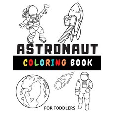 Astronaut Coloring Book For Toddlers: Funny Gifts For Boys And Girls Star Ships Planets Astronaut... 平裝版, Independently Published, 英文