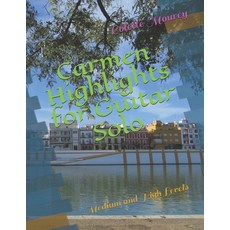 Carmen Highlights for Guitar Solo: Medium and High Levels 平裝版, Independently Published, 英文