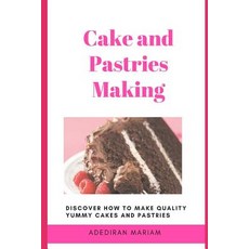 Cake and Pastries Making: Discover How to Make Quality Yummy Cakes and Pastries 平裝版, Independently Published, 英文
