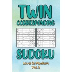 Twin Corresponding Sudoku Level 2: Medium Vol. 2: Play Twin Sudoku With Solutions Grid Medium Level ... 平裝版, Independently Published, 英文