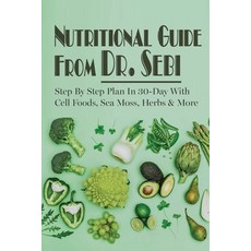(英文圖書) Nutritional Guide From Dr. Sebi: Step By Step Plan In 30-Day With Cell Foods Sea Moss Herbs... 平裝版, Independently Published, 英文