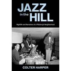 (英文圖書) Jazz in the Hill: Nightlife and Narratives of a Pittsburgh Neighborhood 精裝版, University Press of Mississ..., 英文