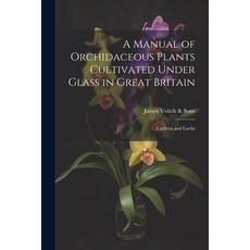 (英文圖書) A Manual of Orchidaceous Plants Cultivated Under Glass in Great Britain: Cattleya and Laelia 平裝版, Legare Street Press, 英文