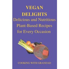 (英文圖書) Vegan Delights: Delicious and Nutritious Plant-Based Recipes for Every Occasion 平裝版, Independently Published, 英文