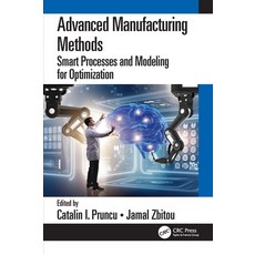 (英文圖書) Advanced Manufacturing Methods: Smart Processes and Modeling for Optimization 平裝版, CRC Press, 英文