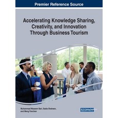 Accelerating Knowledge Sharing Creativity and Innovation Through Business Tourism 精裝版, Business Science Reference, 英文