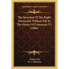 (英文圖書) The Speeches Of The Right Honorable William Pitt In The House Of Commons V2 (1806) 平裝版, Kessinger Publishing, 英文