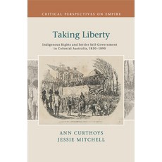 (英文圖書) Taking Liberty: Indigenous Rights and Settler Self-Government in Colonial Australia 1830-1890 平裝版, Cambridge University Press, 英文