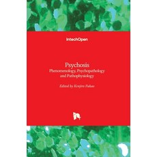 (英文圖書) Psychosis: Phenomenology Psychopathology and Pathophysiology 精裝版, Intechopen, 英文