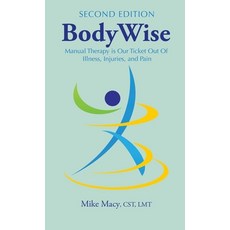 Bodywise: How Manual Therapy Helps Us Recover from Illness & Injuries & Stay Healthy Without Drugs ... 精裝版, Balboa Press, 英文