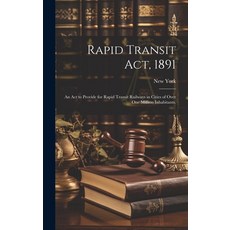 (英文圖書) Rapid Transit Act 1891: an Act to Provide for Rapid Transit Railways in Cities of Over One M... 精裝版, Legare Street Press, 英文