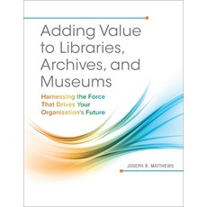 (英文圖書) Adding Value to Libraries Archives and Museums: Harnessing the Force That Drives Your Organ... 平裝版, Bloomsbury Publishing PLC, 英文