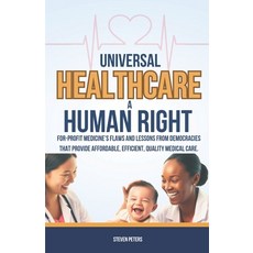(英文圖書) Universal Healthcare a Human Right: Unveil the Flaws of For-Profit Medicine and... 平裝版, Independently Published, 英文