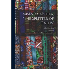 (英文圖書) Mpanda Nshila The Splitter of Paths: the Story of Motte Martin of Africa 平裝版, Hassell Street Press, 英文