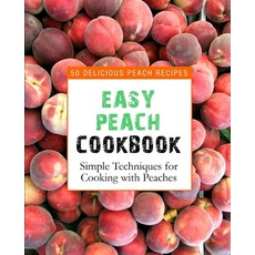 Easy Peach Cookbook: 50 Delicious Peach Recipes (2nd Edition) 平裝版, Independently Published, 英文