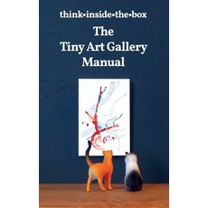 The Tiny Art Gallery Manual: How to set up and promote your own tiny art gallery 平裝版, Independently Published, 英文