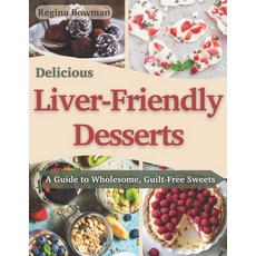 (英文圖書) Delicious Liver-Friendly Desserts: A Guide to Wholesome Guilt-Free Sweets 平裝版, Independently Published, 英文