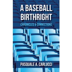 (英文圖書) A Baseball Birthright: Chronicles & Connections 平裝版, Pasquale A. Carlucci, 英文