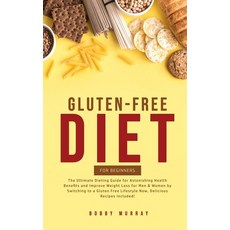 Gluten-Free Diet for Beginners: The Ultimate Dieting Guide for Astonishing Health Benefits and Impro... 平裝版, Bobby Murray, 英文