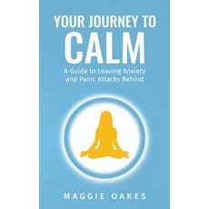 (英文圖書) Your Journey to Calm: A Guide to Leaving Anxiety and Panic Attacks Behind 平裝版, Independently Published, 英文