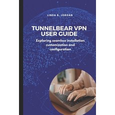 (英文圖書) TunnelBear VPN User Guide: Exploring seamless installation customization and co... 平裝版, Independently Published, 英文