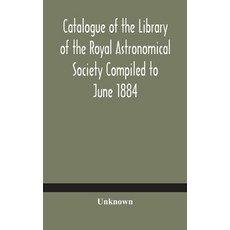 Catalogue of the Library of the Royal Astronomical Society Compiled to June 1884 精裝版, Alpha Edition, 英文