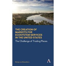 The Creation of Markets for Ecosystem Services in the United States: The Challenge of Trading Places 精裝版, Anthem Press, 英文
