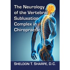 The Neurology of the Vertebral Subluxation Complex in Chiropractic 平裝版, McFarland & Company, 英文