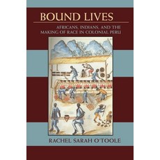 Bound Lives: Africans Indians and the Making of Race in Colonial Peru 平裝版, University of Pittsburgh Press, 英文