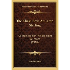 The Khaki Boys At Camp Sterling: Or Training For The Big Fight In France (1918) 平裝版, Kessinger Publishing, 英文