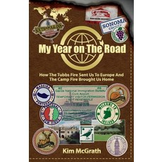 My Year On the Road: How the Tubbs Fire Sent us to Europe and the Camp Fire Brought Us Home 平裝版, Kim McGrath, 英文