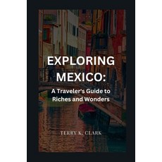 (英文圖書) Exploring Mexico: A Traveler's Guide to Riches and Wonders 平裝版, Independently Published, 英文