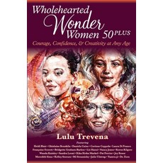 (英文圖書) Wholehearted Wonder Women 50 Plus: Courage Confidence and Creativity at Any Age 平裝版, Brave Healer Productions, 英文