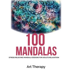 100 Mandalas: Coloring Book For Adults: Stress Relieving Mandala Designs for Adults Relaxation 平裝版, Art Therapy, 英文
