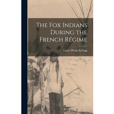 (英文書) The Fox Indians During the French Régime 精裝版, Legare Street Press, 英文